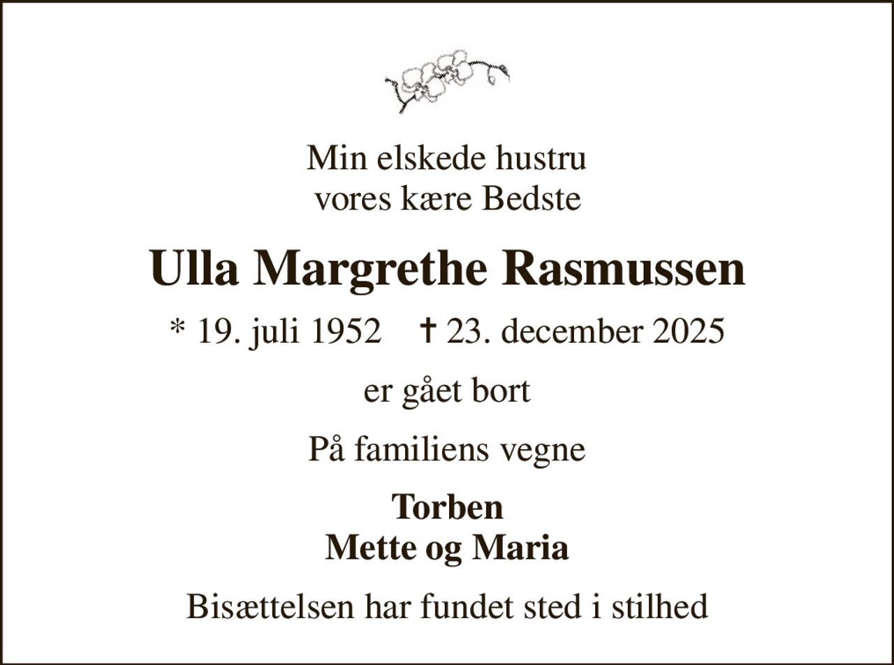 Min elskede hustru vores kære Bedste
Ulla Margrethe Rasmussen
* 19. juli 1952    ✝ 23. december 2025
er gået bort
På familiens vegne
Torben Mette og Maria
Bisættelsen har fundet sted i stilhed