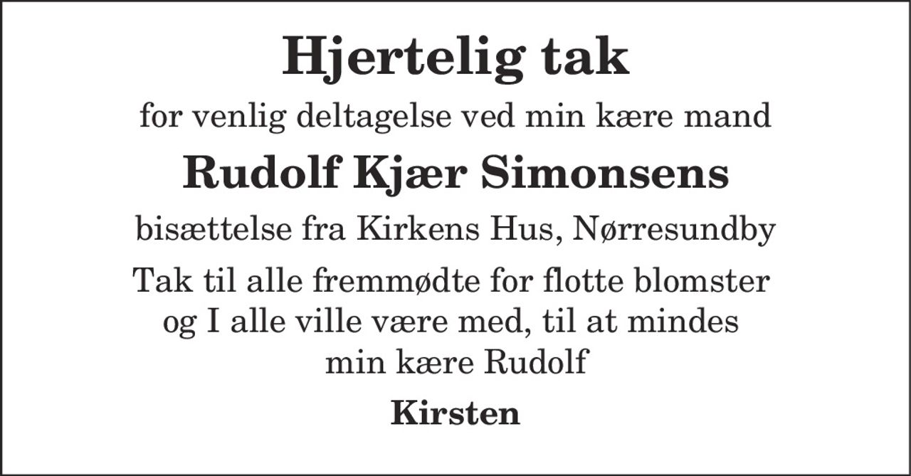 Hjertelig tak 
for venlig deltagelse ved 
Rudolf Kjær Simonsens 
bisættelse fra