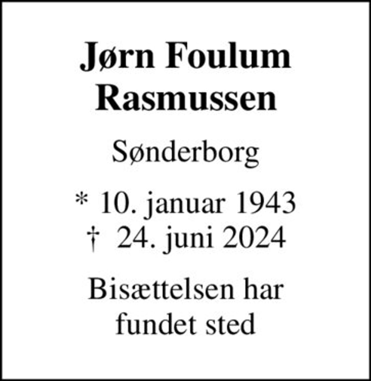 Jørn Foulum Rasmussen
Sønderborg
* 10. januar 1943
						✝ 24. juni 2024
Bisættelsen har  fundet sted
