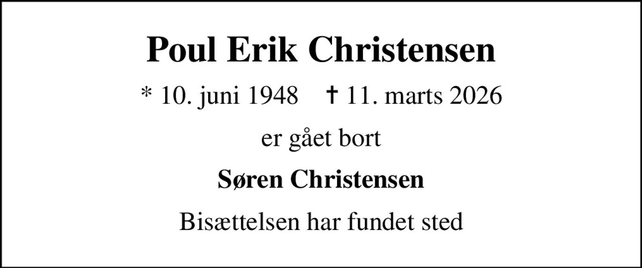 Poul Erik Christensen
* 10. juni 1948    ✝ 11. marts 2026
er gået bort
Søren Christensen
Bisættelsen har fundet sted