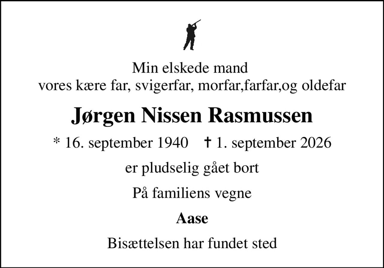 Min elskede mand  vores kære far, svigerfar, morfar,farfar,og oldefar
Jørgen Nissen Rasmussen
* 16. september 1940    ✝ 1. september 2026
er pludselig gået bort
På familiens vegne
Aase
Bisættelsen har fundet sted