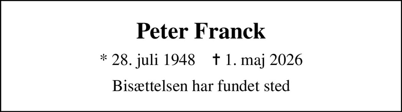 Peter Franck
* 28. juli 1948    ✝ 1. maj 2026
Bisættelsen har fundet sted