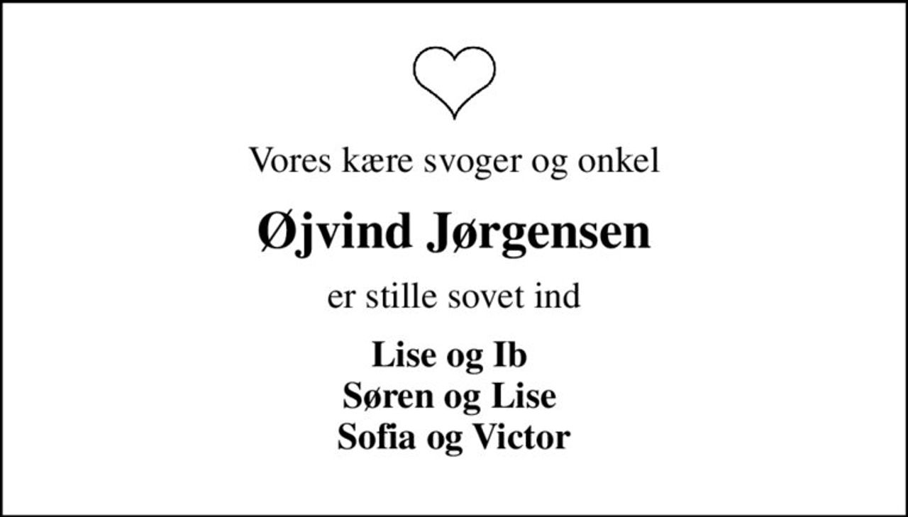 Vores kære svoger og onkel
Øjvind Jørgensen
er stille sovet ind
Lise og Ib  Søren og Lise  Sofia og Victor