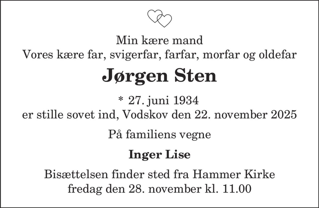 Jørgen Sten
* 27. juni 1934    ✝ 22. november 2025
er stille sovet ind
På familiens vegne
Bisættelsen finder sted fra Hammer Kirke  fredag den 28. november kl. 11.00