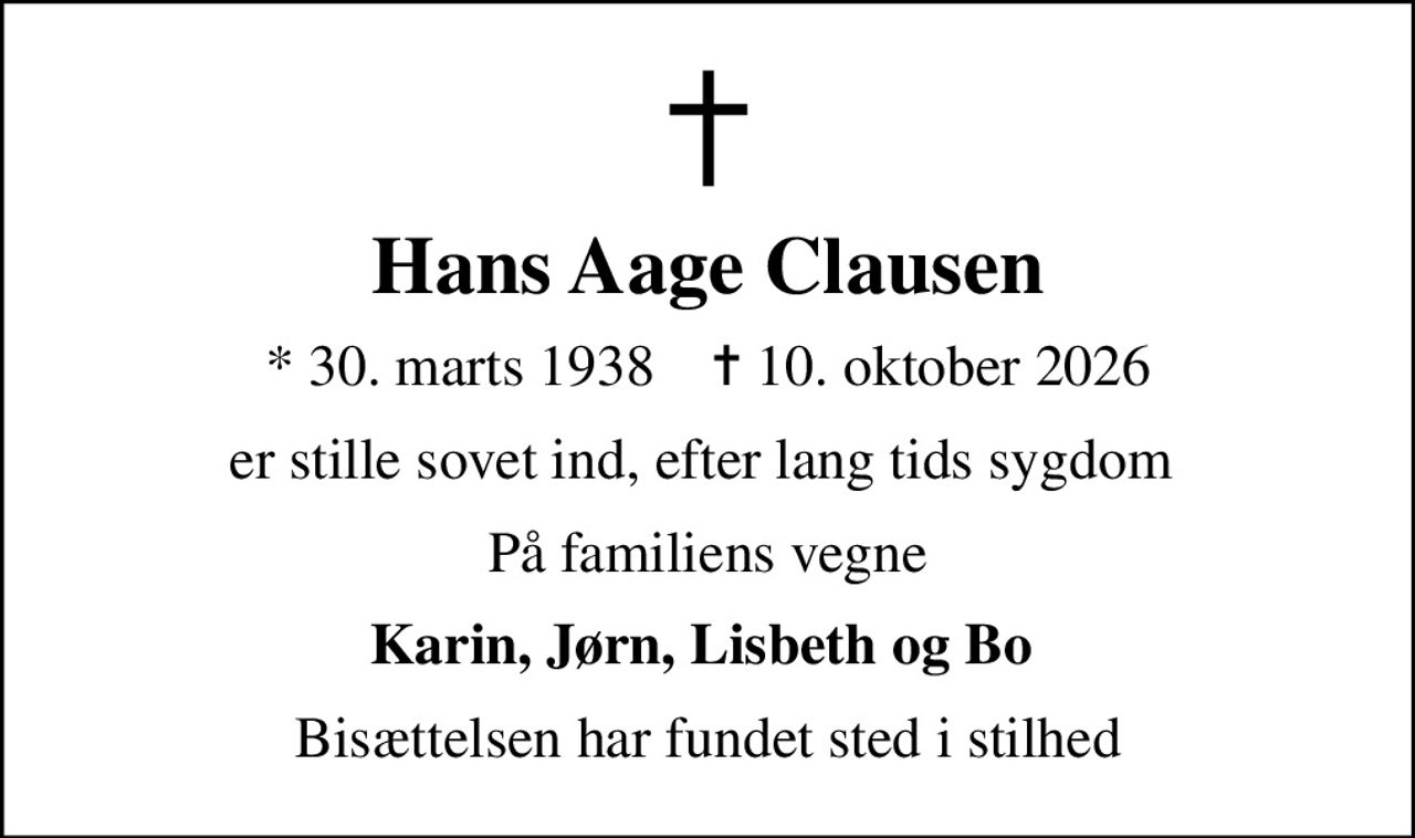 Hans Aage Clausen
* 30. marts 1938    ✝ 10. oktober 2026
er stille sovet ind, efter lang tids sygdom 
På familiens vegne
Karin, Jørn, Lisbeth og Bo 
Bisættelsen har fundet sted i stilhed