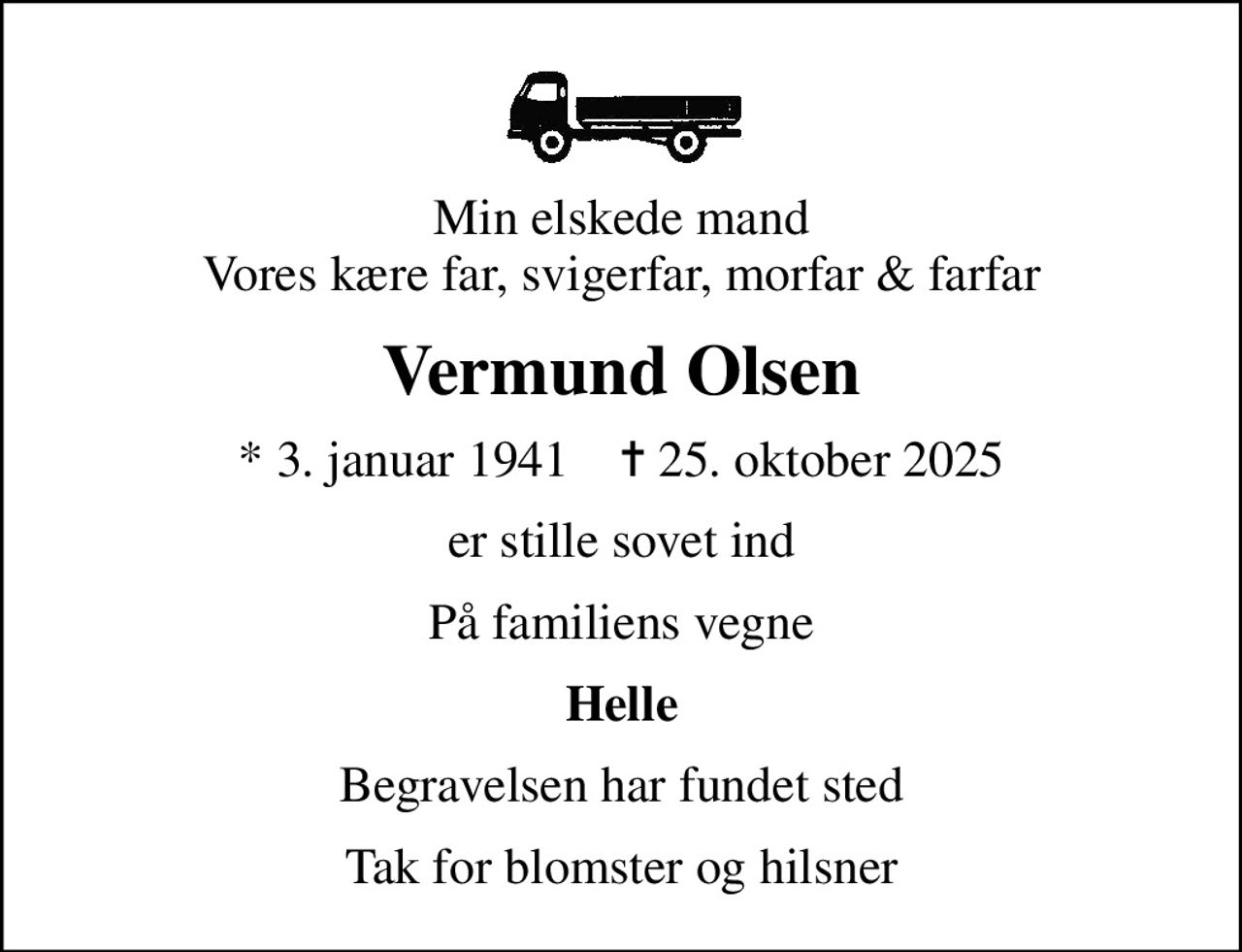 Min elskede mand Vores kære far, svigerfar, morfar & farfar
Vermund Olsen
* 3. januar 1941    ✝ 25. oktober 2025
er stille sovet ind
På familiens vegne
Helle
Begravelsen har fundet sted
Tak for blomster og hilsner