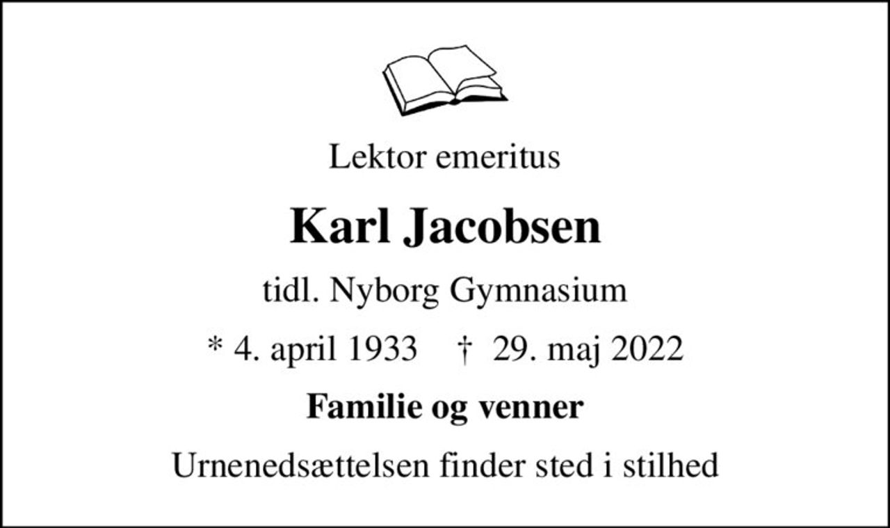 Lektor emeritus
Karl Jacobsen
tidl. Nyborg Gymnasium
* 4. april 1933    ✝ 29. maj 2022
Familie og venner
Urnenedsættelsen finder sted i stilhed