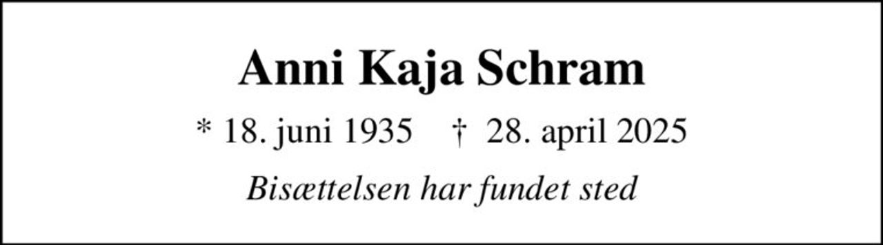 Anni Kaja Schram
* 18. juni 1935    ✝ 28. april 2025
Bisættelsen har fundet sted