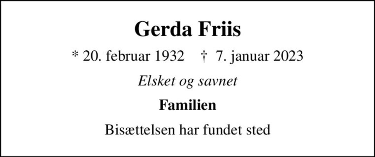 Gerda Friis
* 20. februar 1932    ✝ 7. januar 2023
Elsket og savnet
Familien
Bisættelsen har fundet sted