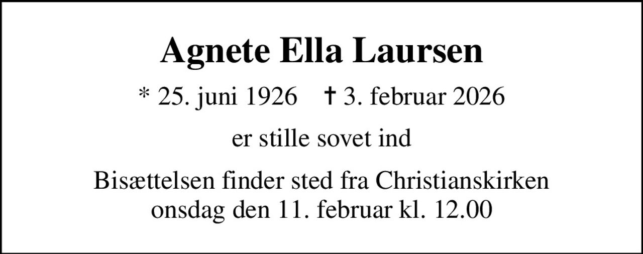 Agnete Ella Laursen
* 25. juni 1926    ✝ 3. februar 2026
er stille sovet ind
Bisættelsen finder sted fra Christianskirken  onsdag den 11. februar kl. 12.00