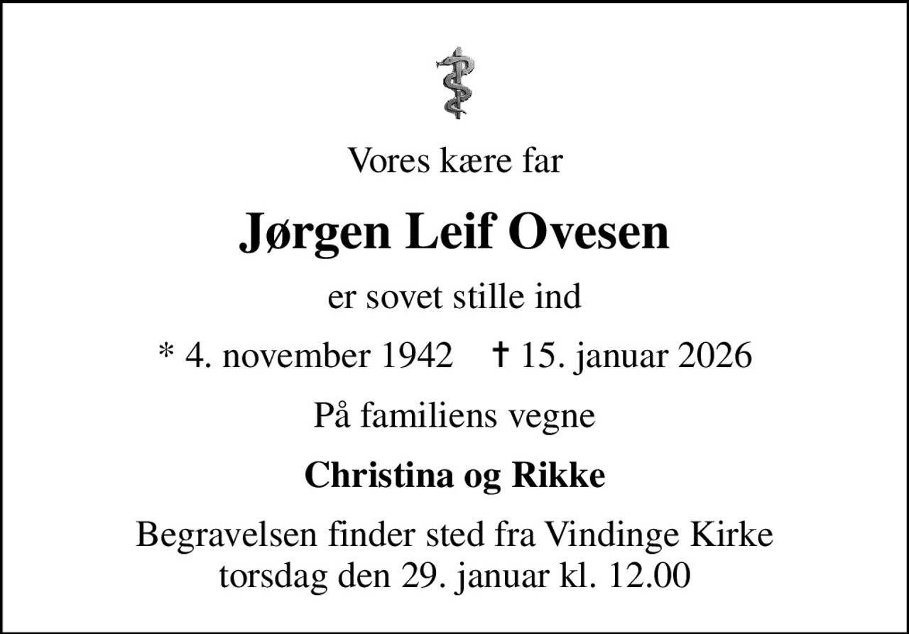 Vores kære far
Jørgen Leif Ovesen
er sovet stille ind
* 4. november 1942    ✝ 15. januar 2026
På familiens vegne
Christina og Rikke
Begravelsen finder sted fra Vindinge Kirke  torsdag den 29. januar kl. 12.00