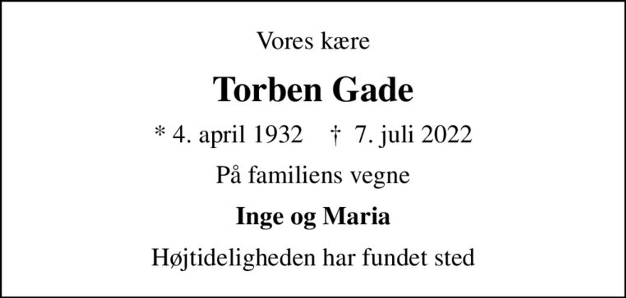Vores kære
Torben Gade
* 4. april 1932    ✝ 7. juli 2022
På familiens vegne
Inge og Maria
Højtideligheden har fundet sted