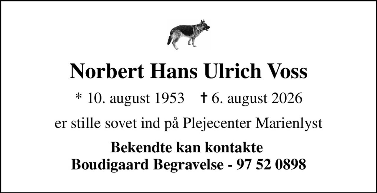 Norbert Hans Ulrich Voss
* 10. august 1953    ✝ 6. august 2026
er stille sovet ind på Plejecenter Marienlyst
Bekendte kan kontakte  Boudigaard Begravelse - 97 52 0898