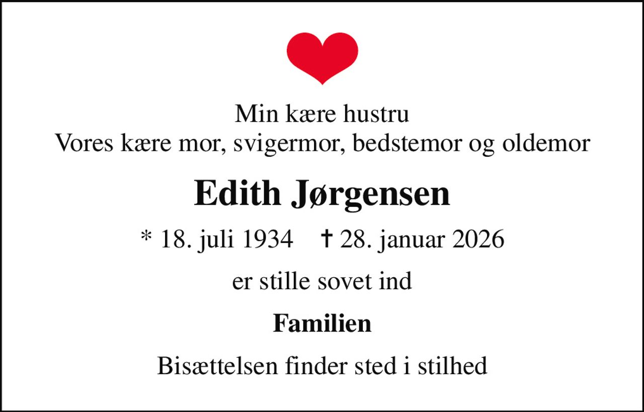 Min kære hustru Vores kære mor, svigermor, bedstemor og oldemor
Edith Jørgensen
* 18. juli 1934    ✝ 28. januar 2026
er stille sovet ind
Familien
Bisættelsen finder sted i stilhed