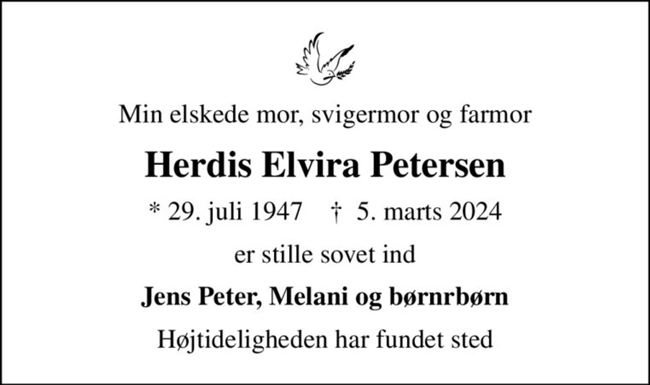 Min elskede mor, svigermor og farmor
Herdis Elvira Petersen
* 29. juli 1947    ✝ 5. marts 2024
er stille sovet ind
Jens Peter, Melani og børnrbørn
Højtideligheden har fundet sted