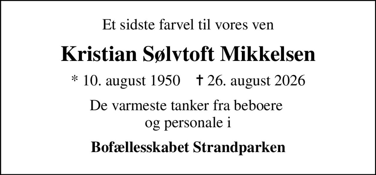 Et sidste farvel til vores ven
Kristian Sølvtoft Mikkelsen
* 10. august 1950    ✝ 26. august 2026
De varmeste tanker fra beboere  og personale i
Bofællesskabet Strandparken