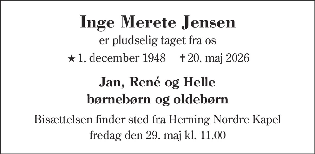 Inge Merete Jensen 
★​ 1. december 1948 
✝​ 20. maj 2026​