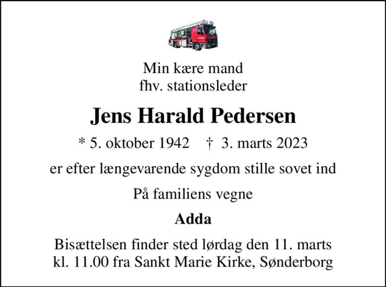 Min kære mand fhv. stationsleder
Jens Harald Pedersen
* 5. oktober 1942    ✝ 3. marts 2023
er efter længevarende sygdom stille sovet ind
På familiens vegne
Adda
Bisættelsen finder sted lørdag den 11. marts kl. 11.00 fra Sankt Marie Kirke, Sønderborg