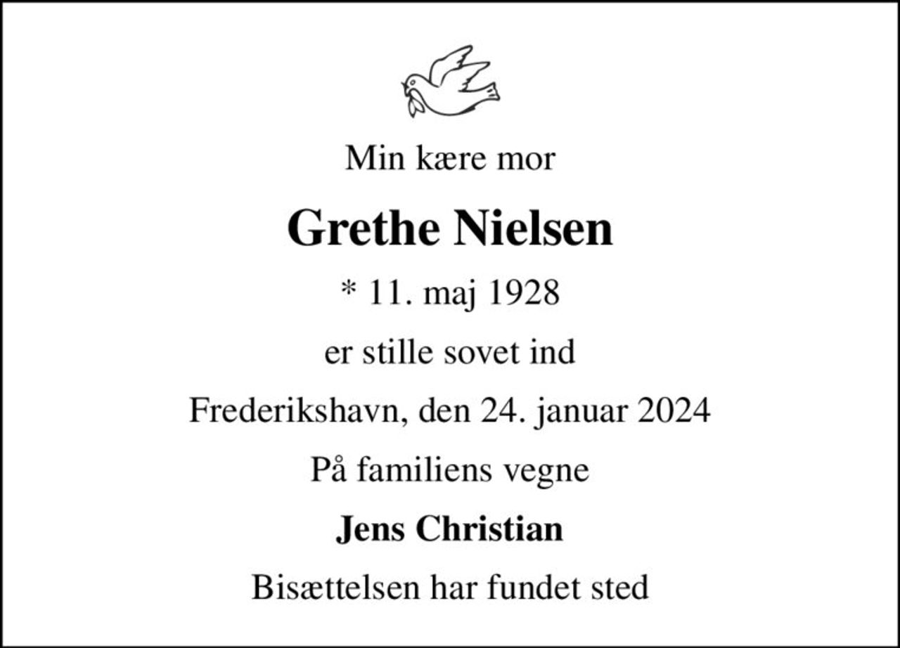 Min kære mor
Grethe Nielsen
* 11. maj 1928
er stille sovet ind
Frederikshavn, den 24. januar 2024
På familiens vegne
Jens Christian
Bisættelsen har fundet sted