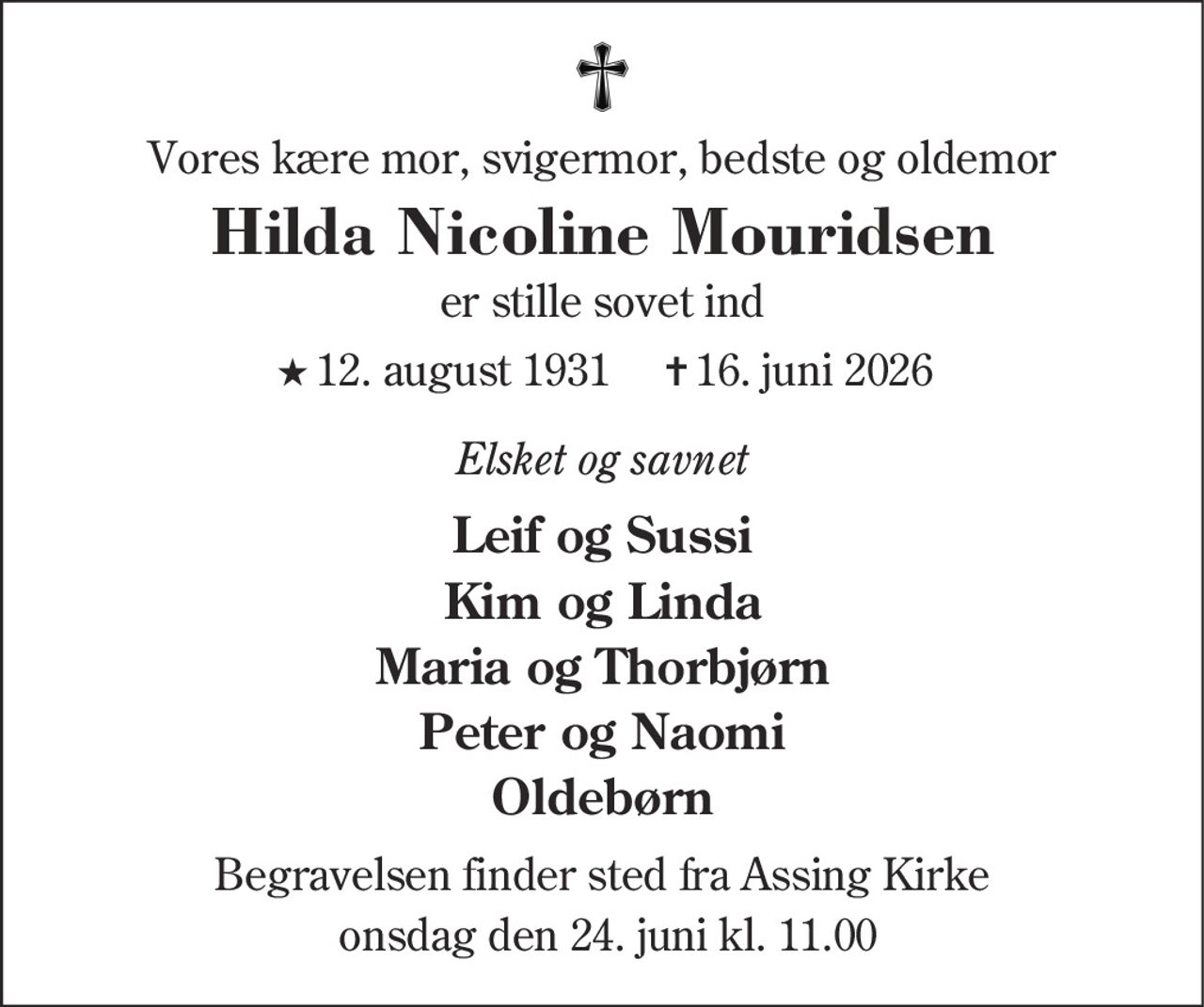 Hilda Nicoline Mouridsen
* 12. august 1931
er stille sovet ind
Kibæk, den 16. juni 2026
På familiens vegne
Begravelsen finder sted fra Assing Kirke  onsdag den 24. juni kl. 11.00