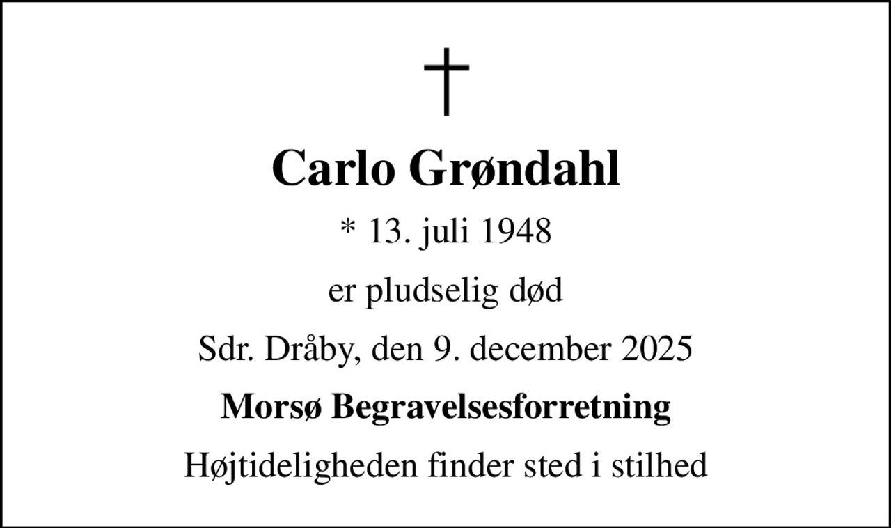 Carlo Grøndahl
* 13. juli 1948
er pludselig død
Sdr. Dråby, den 9. december 2025
Morsø Begravelsesforretning
Højtideligheden finder sted i stilhed