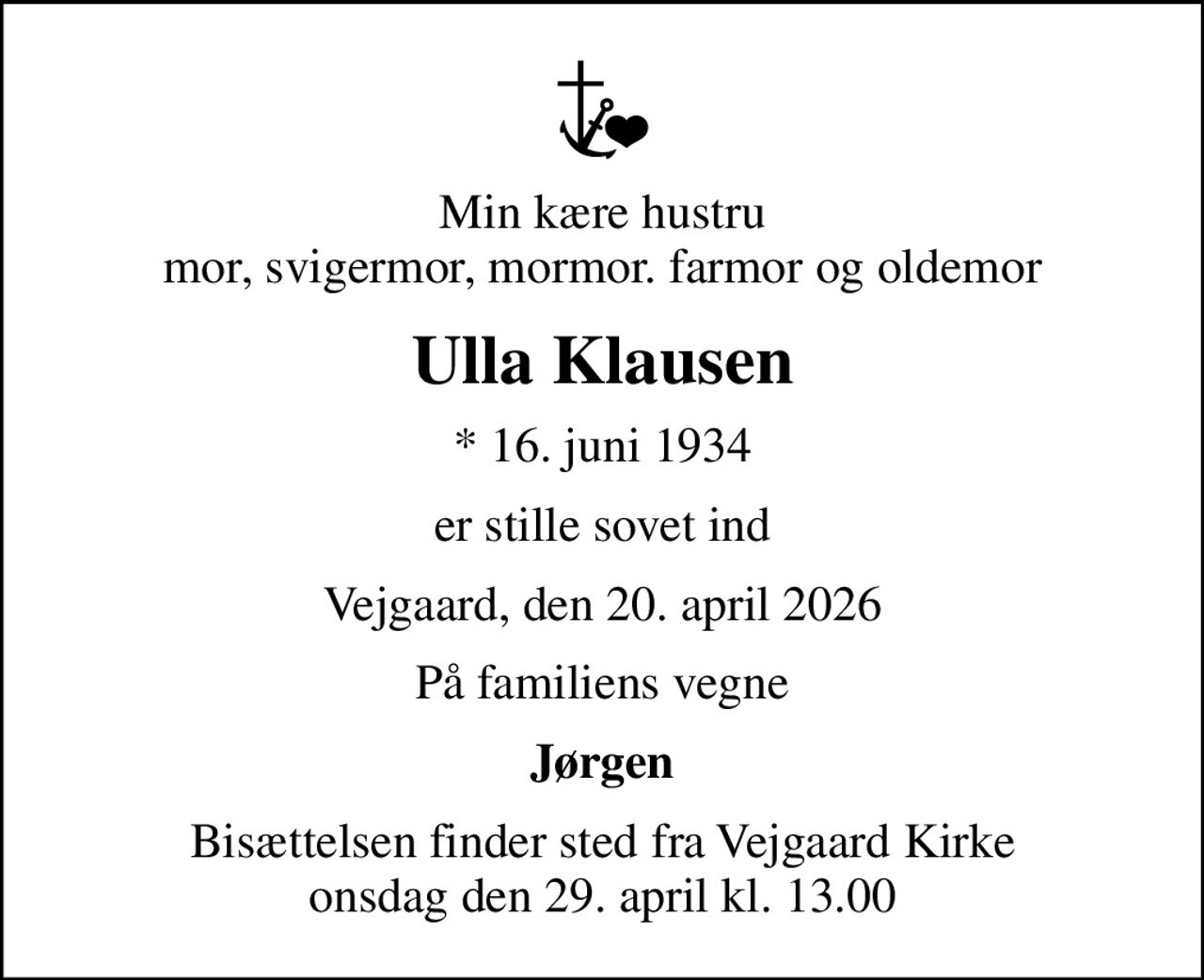 Min kære hustru mor, svigermor, mormor. farmor og oldemor
Ulla Klausen
* 16. juni 1934
er stille sovet ind
Vejgaard, den 20. april 2026
På familiens vegne
Jørgen
Bisættelsen finder sted fra Vejgaard Kirke  onsdag den 29. april kl. 13.00