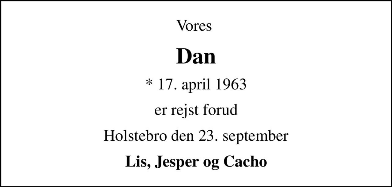 Vores 
Dan
* 17. april 1963
er rejst forud
Holstebro den 23. september
Lis, Jesper og Cacho