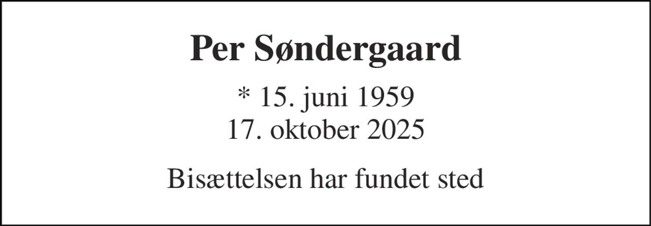 Per Søndergaard 
* 15. juni 1959 17. oktober 2025 
Bisættelsen har fundet sted