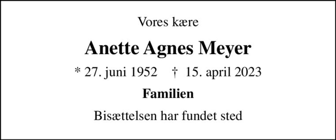 Vores kære
Anette Agnes Meyer
* 27. juni 1952    ✝ 15. april 2023
Familien
Bisættelsen har fundet sted