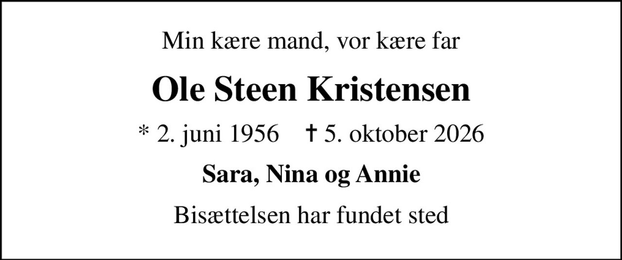Min kære mand, vor kære far
Ole Steen Kristensen
* 2. juni 1956    ✝ 5. oktober 2026
Sara, Nina og Annie
Bisættelsen har fundet sted