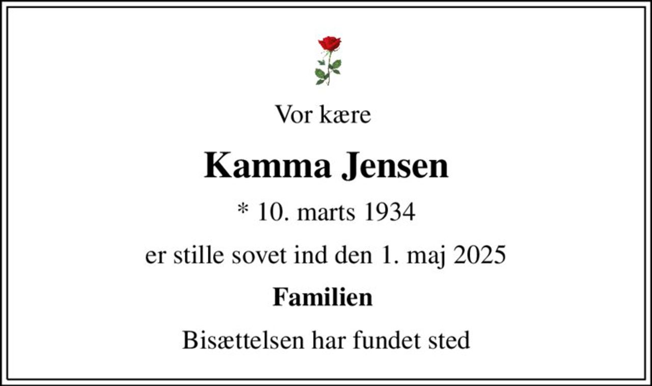 Vor kære 
Kamma Jensen
* 10. marts 1934
er stille sovet ind den 1. maj 2025
Familien 
Bisættelsen har fundet sted