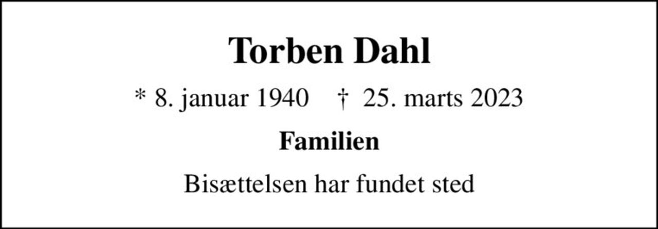 Torben Dahl
* 8. januar 1940    ✝ 25. marts 2023
Familien
Bisættelsen har fundet sted