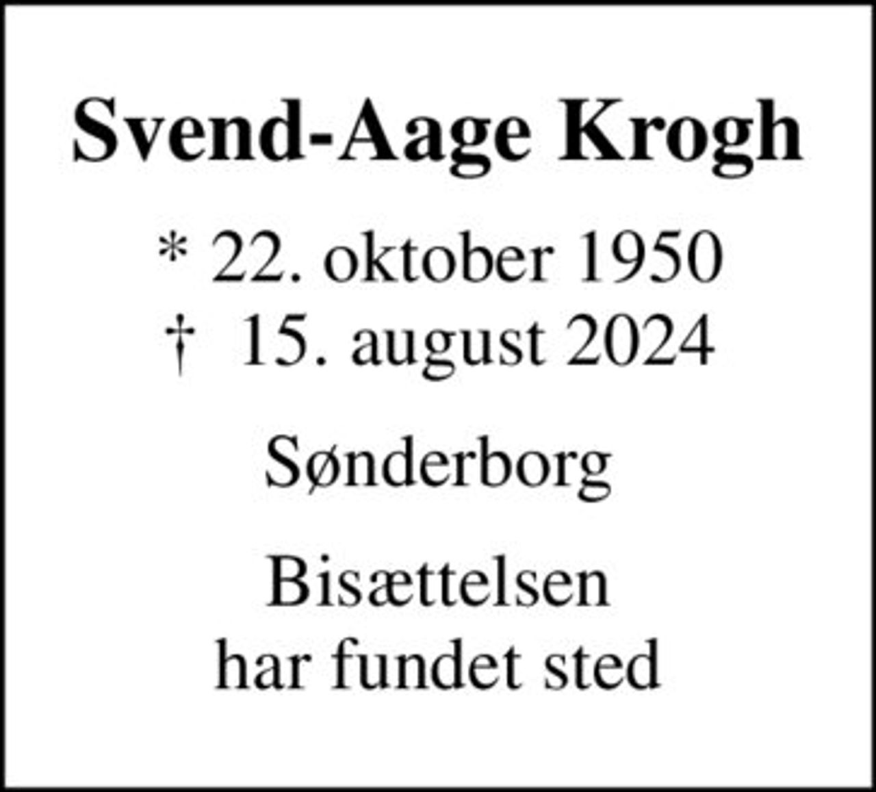 Svend-Aage Krogh
* 22. oktober 1950
						✝ 15. august 2024
Sønderborg
Bisættelsen har fundet sted