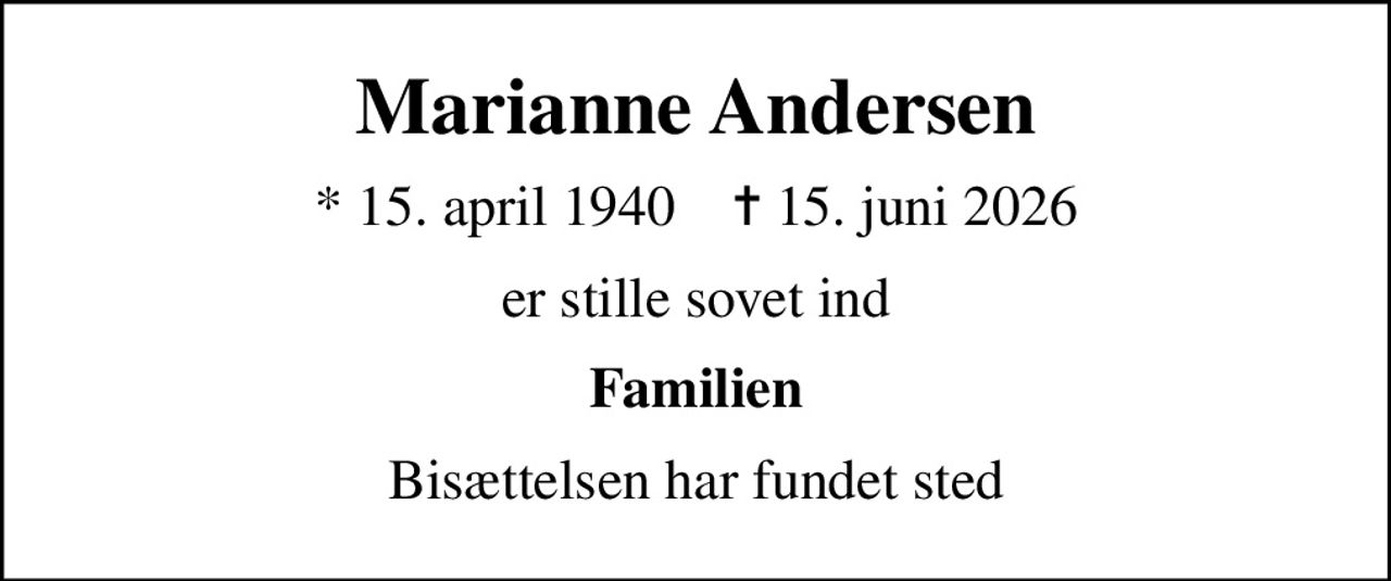 Marianne Andersen
* 15. april 1940    ✝ 15. juni 2026
er stille sovet ind
Familien
Bisættelsen har fundet sted