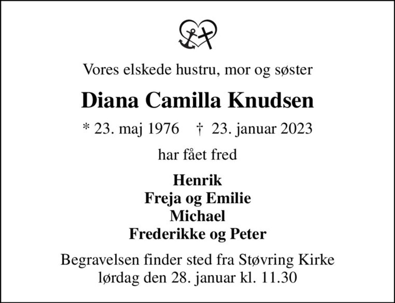 Vores elskede hustru, mor og søster
Diana Camilla Knudsen
* 23. maj 1976    ✝ 23. januar 2023
har fået fred
Henrik Freja og Emilie Michael Frederikke og Peter
Begravelsen finder sted fra Støvring Kirke  lørdag den 28. januar kl. 11.30