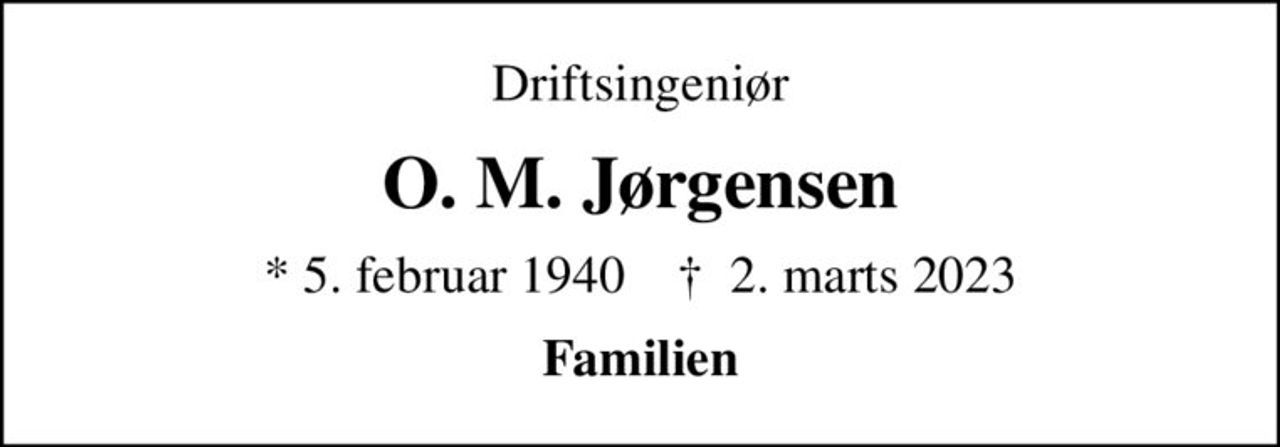 Driftsingeniør
O. M. Jørgensen
* 5. februar 1940    ✝ 2. marts 2023
Familien