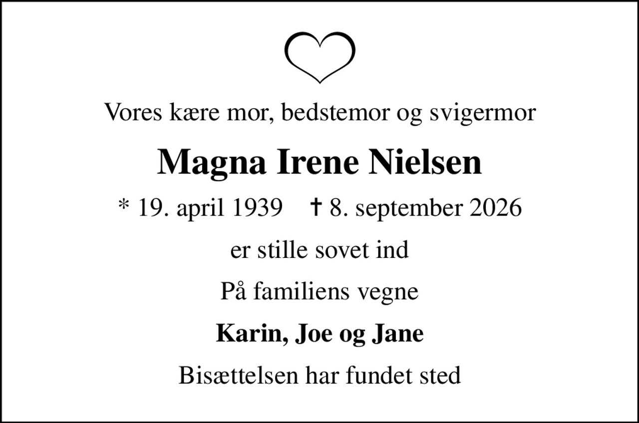 Vores kære mor, bedstemor og svigermor
Magna Irene Nielsen
* 19. april 1939    ✝ 8. september 2026
er stille sovet ind
På familiens vegne
Karin, Joe og Jane
Bisættelsen har fundet sted