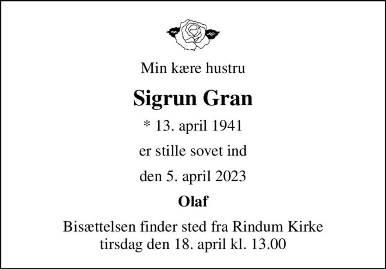Min kære hustru
Sigrun Gran
* 13. april 1941
er stille sovet ind
den 5. april 2023
Olaf
Bisættelsen finder sted fra Rindum Kirke  tirsdag den 18. april kl. 13.00