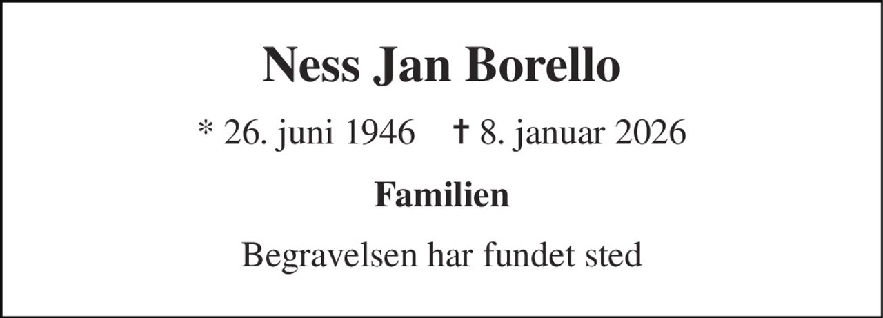 Ness Jan Borello 
*​ 26. juni 1946​    ✝​ 8. januar 2026 
Familien 
Begravelsen har fundet sted