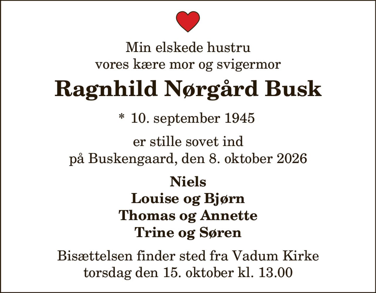 Ragnhild Nørgård Busk 
*​ 10. september 1945 
✝​ 8. oktober 2026​