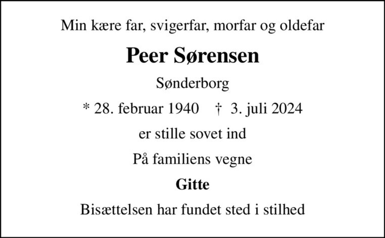 Min kære far, svigerfar, morfar og oldefar
Peer Sørensen
Sønderborg
* 28. februar 1940    ✝ 3. juli 2024
er stille sovet ind
På familiens vegne
Gitte
Bisættelsen har fundet sted i stilhed