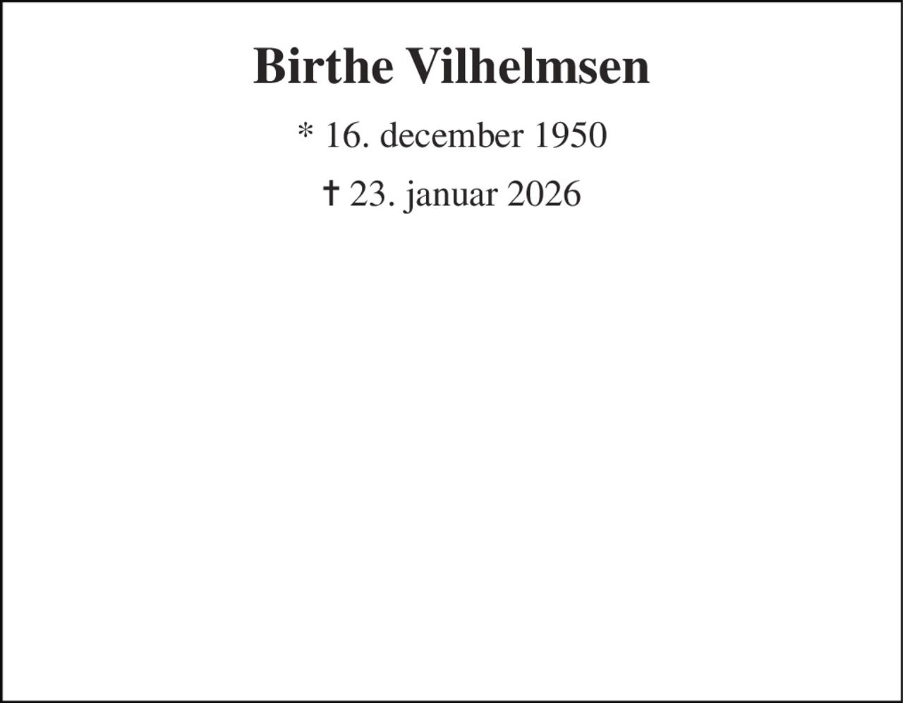 Birthe Vilhelmsen 
* 16. december 1950 
✝ 23. januar 2026