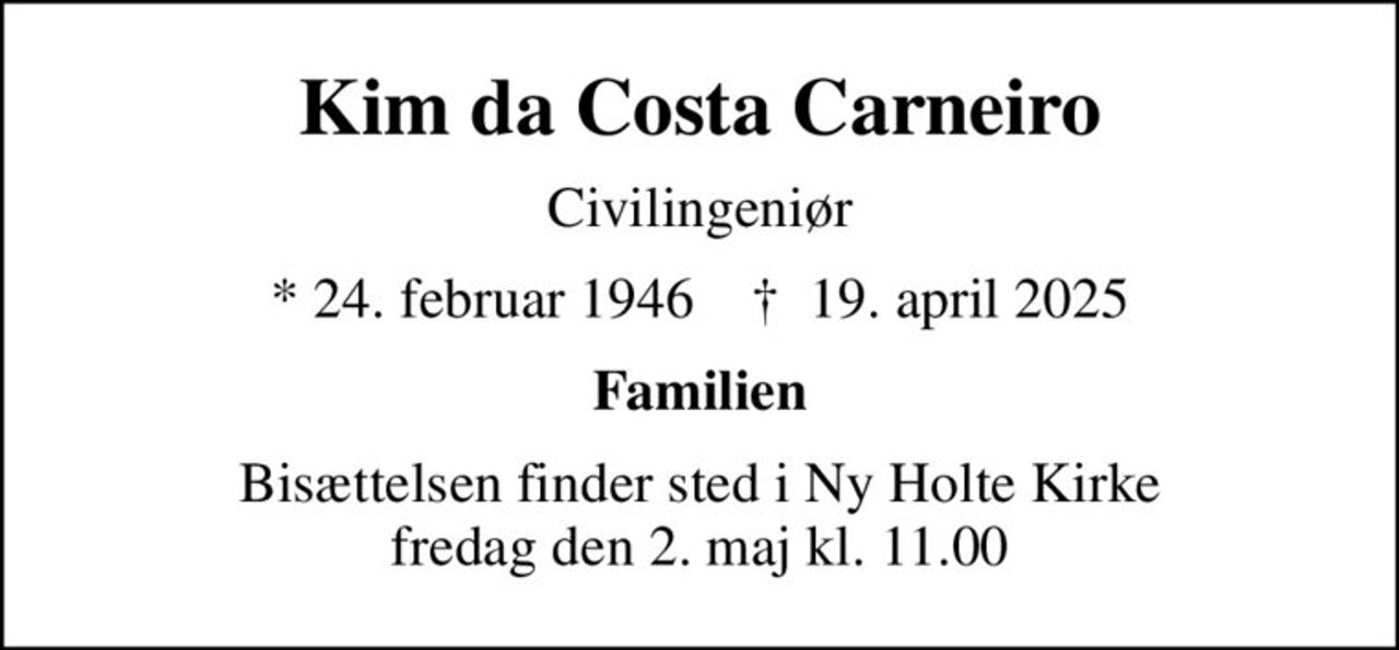Kim da Costa Carneiro
Civilingeniør
* 24. februar 1946    ✝ 19. april 2025
Familien
Bisættelsen finder sted i Ny Holte Kirke fredag den 2. maj kl. 11.00