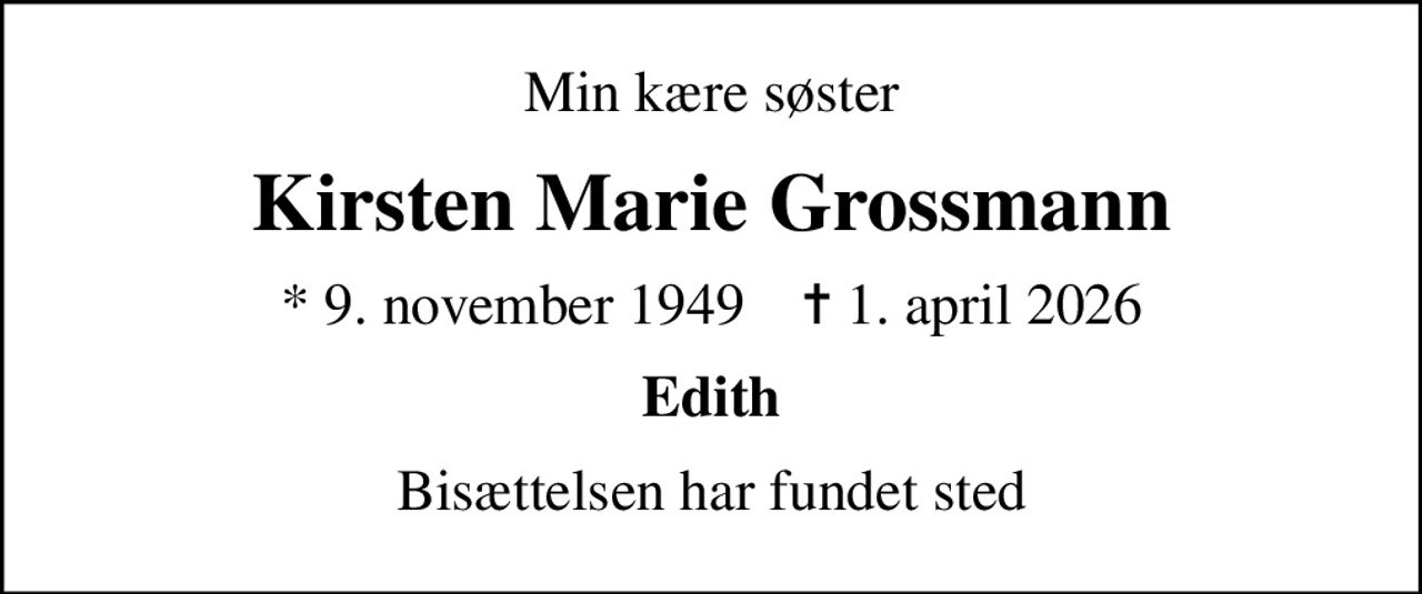 Min kære søster
Kirsten Marie Grossmann
* 9. november 1949    ✝ 1. april 2026
Edith
Bisættelsen har fundet sted
