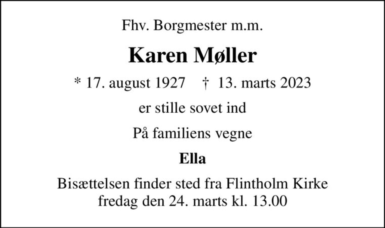Fhv. Borgmester m.m.
Karen Møller
* 17. august 1927    ✝ 13. marts 2023
er stille sovet ind
På familiens vegne
Ella
Bisættelsen finder sted fra Flintholm Kirke  fredag den 24. marts kl. 13.00