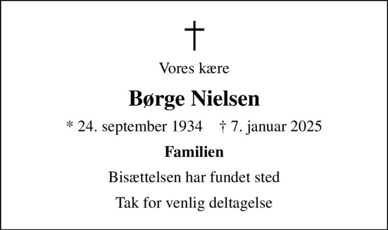 Vores kære
Børge Nielsen
* 24. september 1934    ✝ 7. januar 2025
Familien
Bisættelsen har fundet sted
Tak for venlig deltagelse