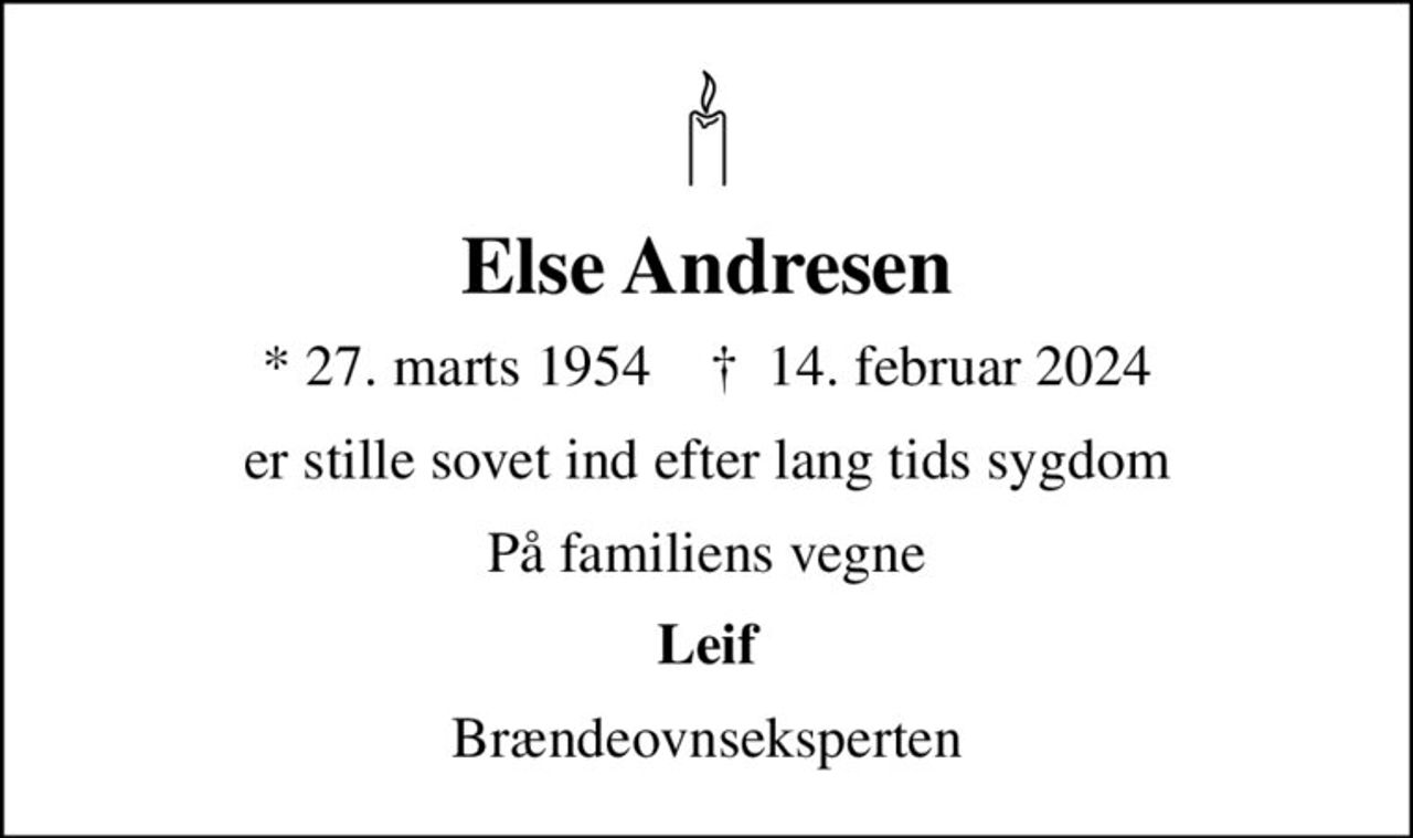 Else Andresen
* 27. marts 1954    ✝ 14. februar 2024
er stille sovet ind efter lang tids sygdom
På familiens vegne
Leif
Brændeovnseksperten