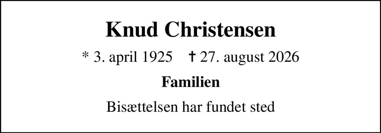 Knud Christensen
* 3. april 1925    ✝ 27. august 2026
Familien
Bisættelsen har fundet sted