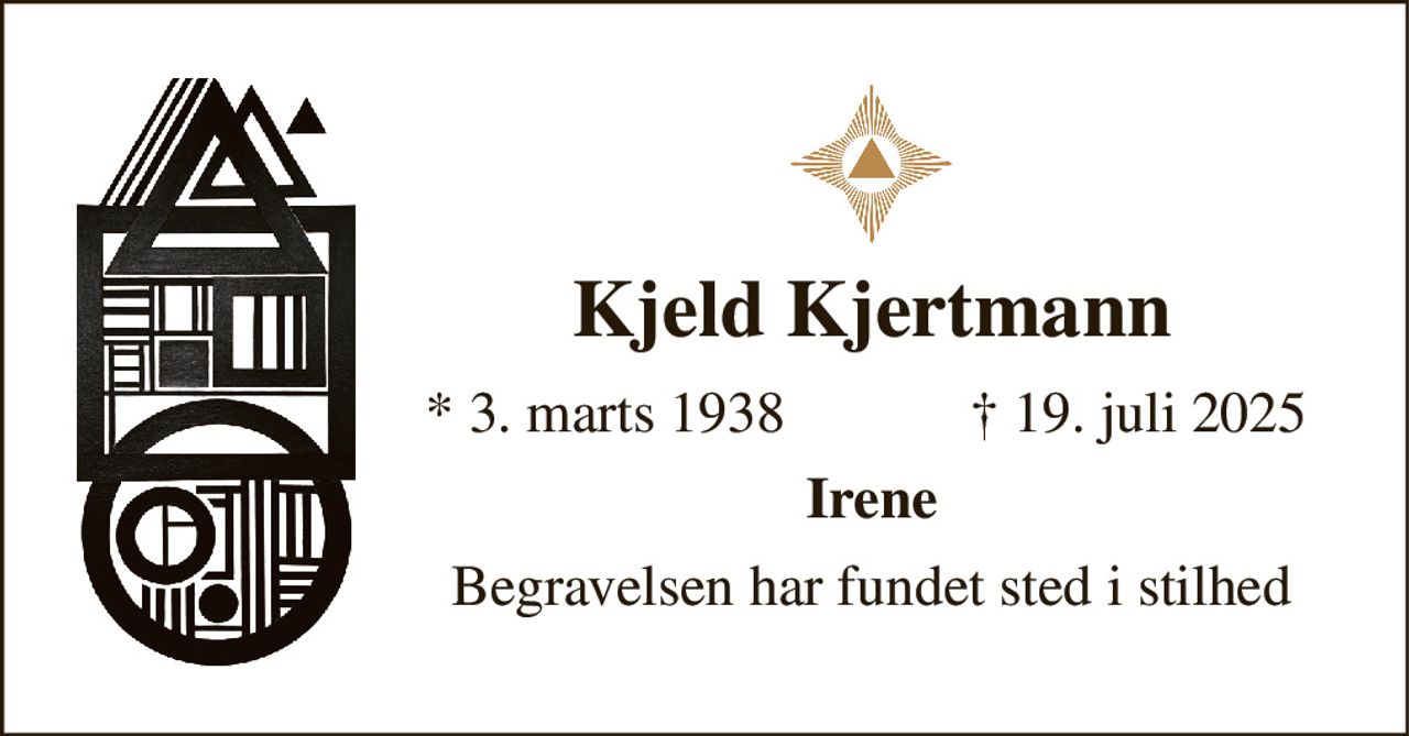 Kjeld Kjertmann 
*​ 3. marts 1938 
†​ 19. juli 2025​ 
Irene 
Begravelsen har fundet sted i stilhed
