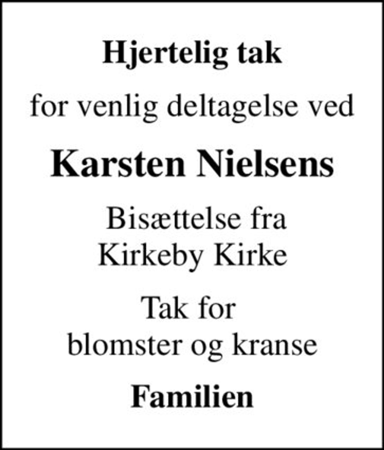 Hjertelig tak
for venlig deltagelse ved
Karsten Nielsens
 Bisættelse fra Kirkeby Kirke
Tak for  blomster og kranse
Familien